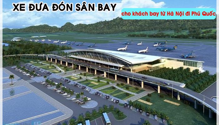 Xe đưa đón khách bay từ Hà Nội đi Phú Quốc của Vietnam Airlines